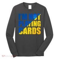 Im Not Playing Cards Zelensky Quote Support Pro Ukraine Long Sleeve Shirt thumb 0