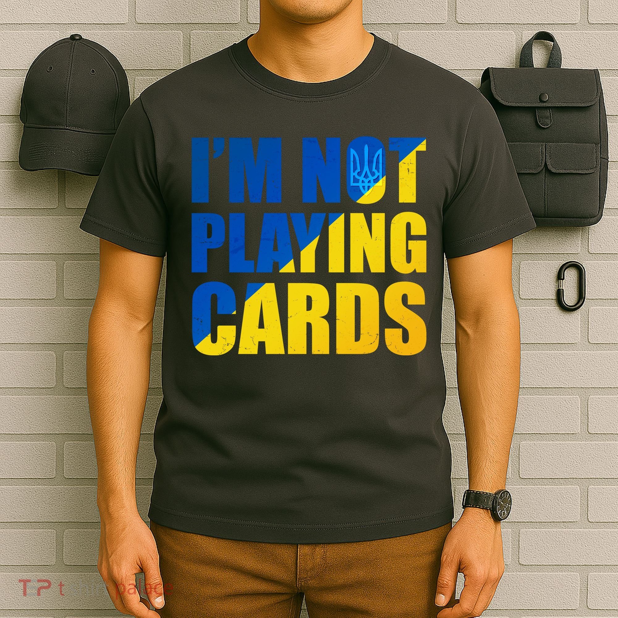 Im Not Playing Cards Zelensky Quote Support Pro Ukraine T-Shirt