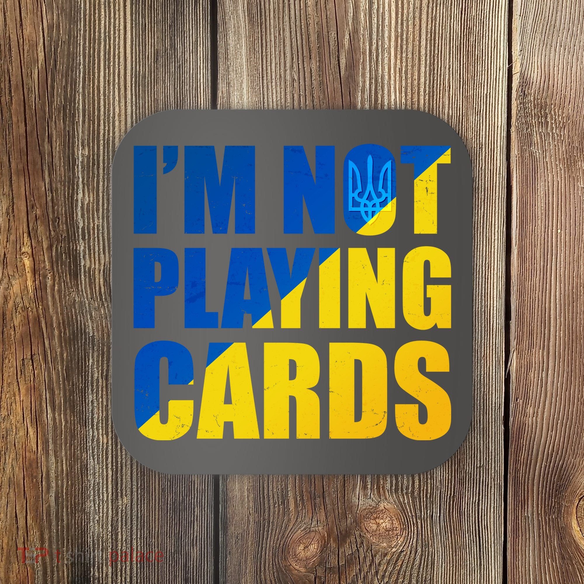 Im Not Playing Cards Zelensky Quote Support Pro Ukraine Coaster