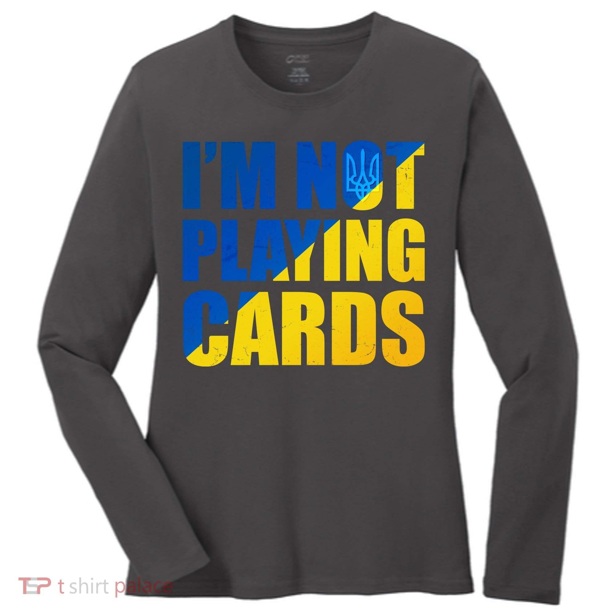 Im Not Playing Cards Zelensky Quote Support Pro Ukraine Women's Long Sleeve Shirt