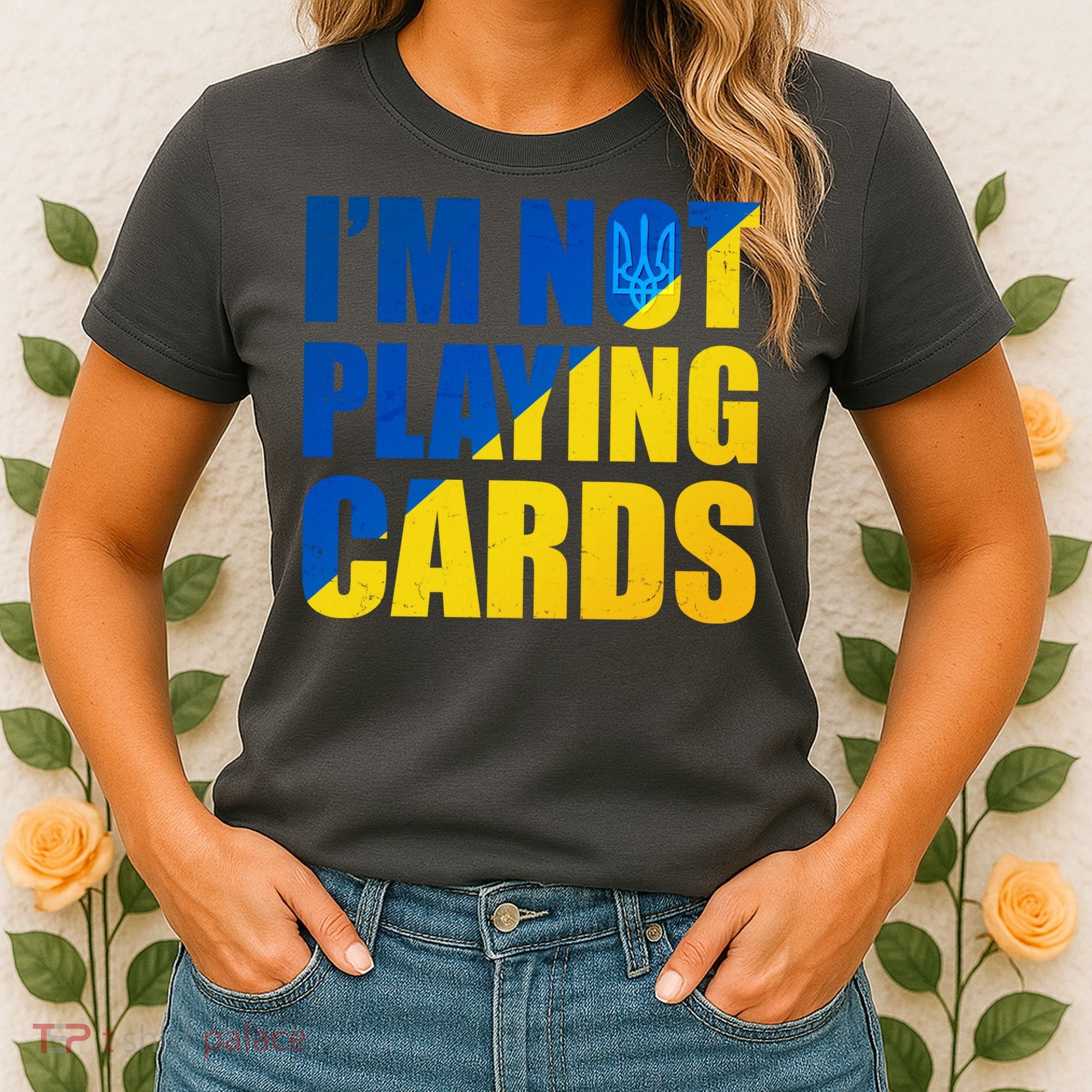 Im Not Playing Cards Zelensky Quote Support Pro Ukraine Women's T-Shirt