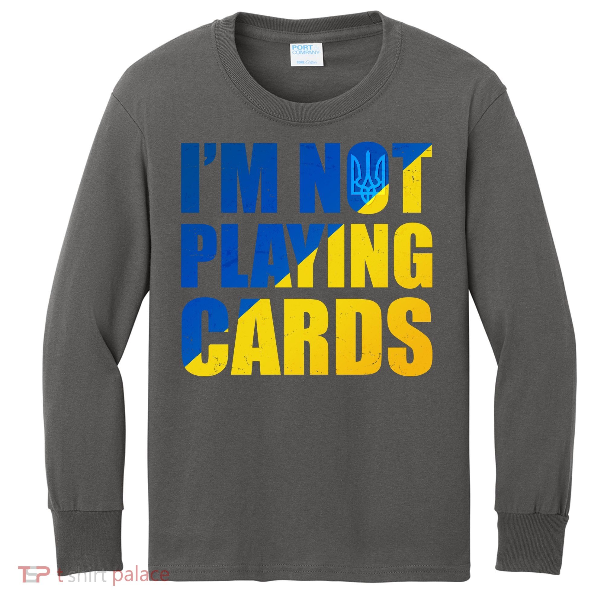 Im Not Playing Cards Zelensky Quote Support Pro Ukraine Kids Long Sleeve Shirt