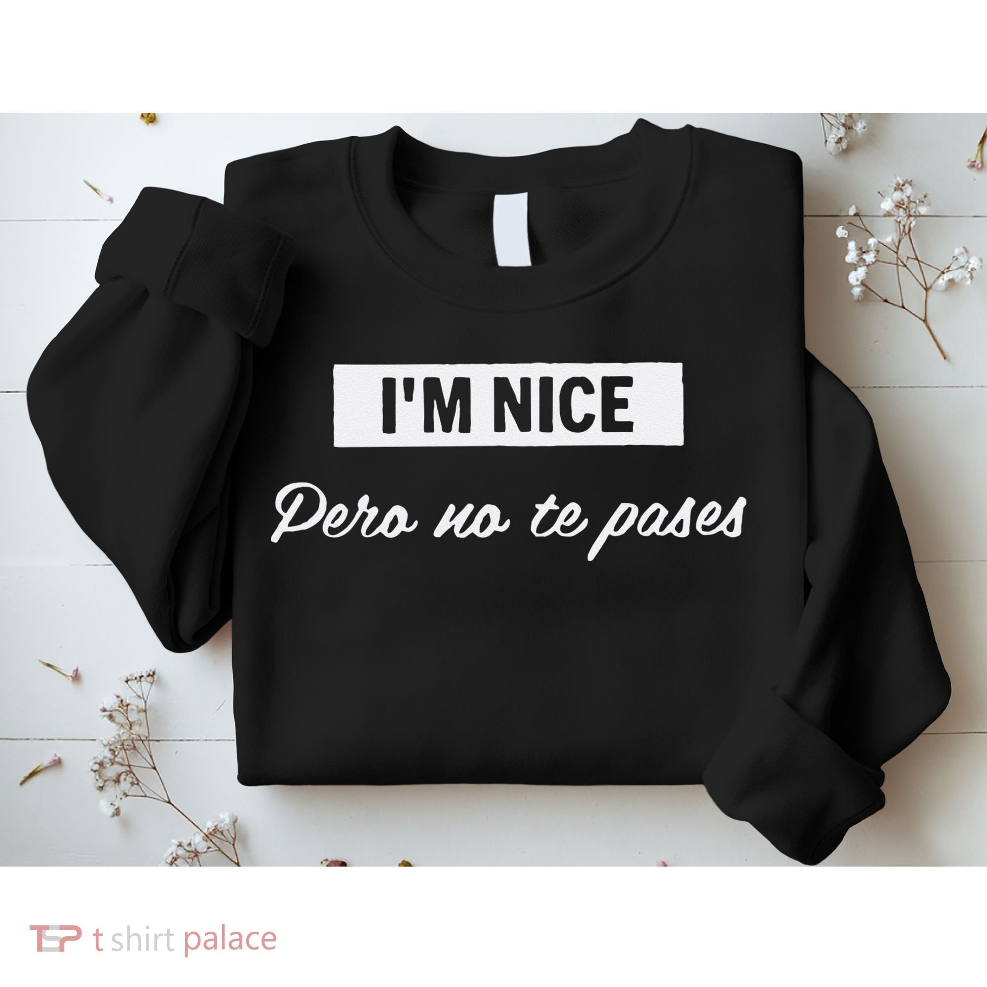 Im Nice Pero No Te Pases Funny Saying Women Latina Gift Sweatshirt