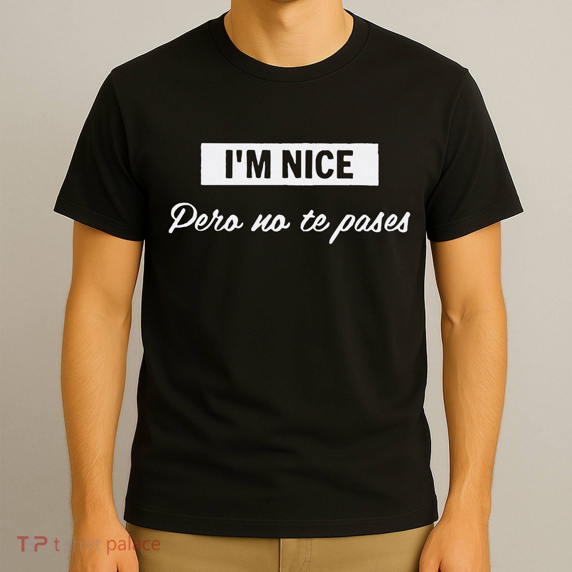 Im Nice Pero No Te Pases Funny Saying Women Latina Gift T-Shirt