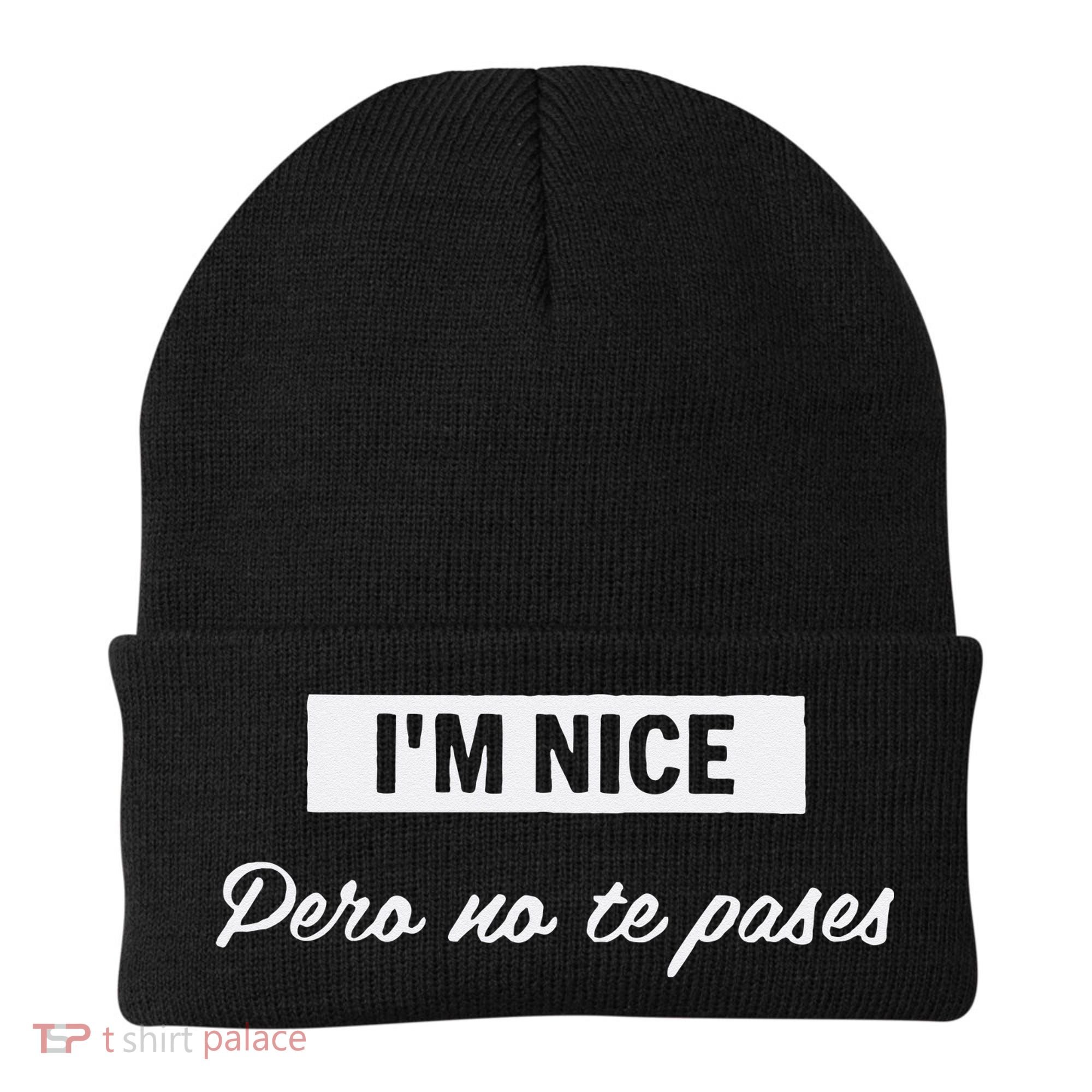 Im Nice Pero No Te Pases Funny Saying Women Latina Gift Beanie