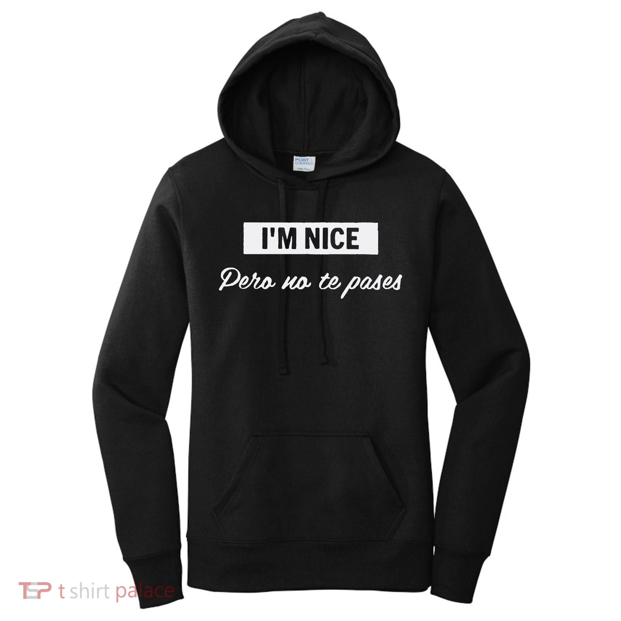 Im Nice Pero No Te Pases Funny Saying Women Latina Gift Women's Hoodie
