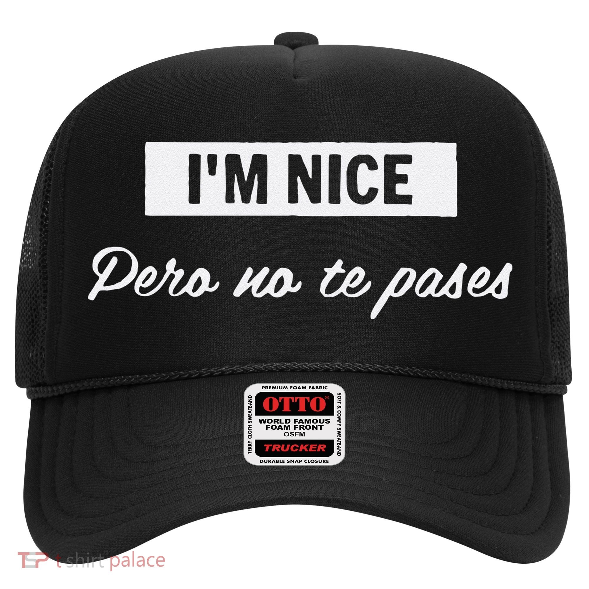 Im Nice Pero No Te Pases Funny Saying Women Latina Gift Hat