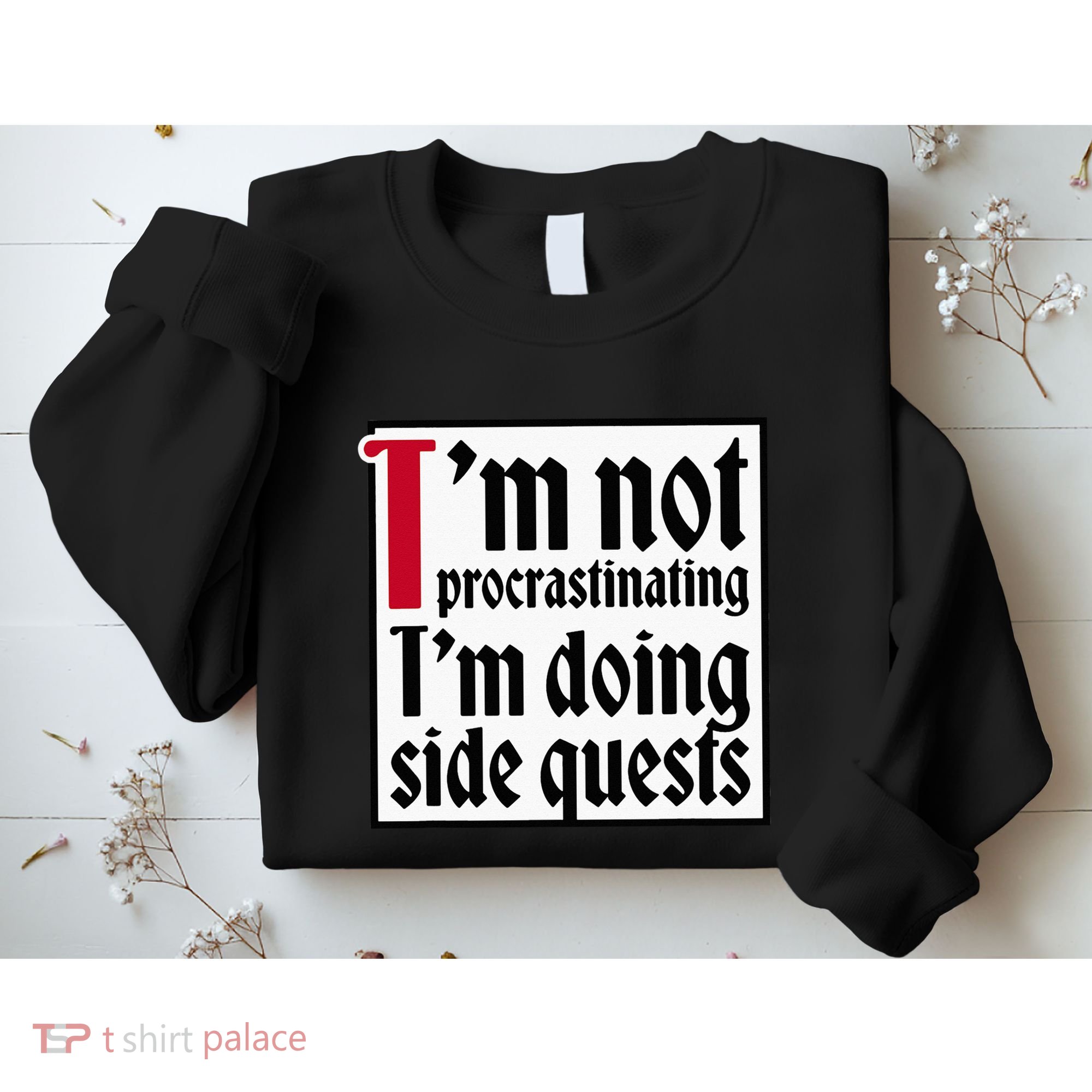 I'm not procrastinating I'm doing side quests Sweatshirt