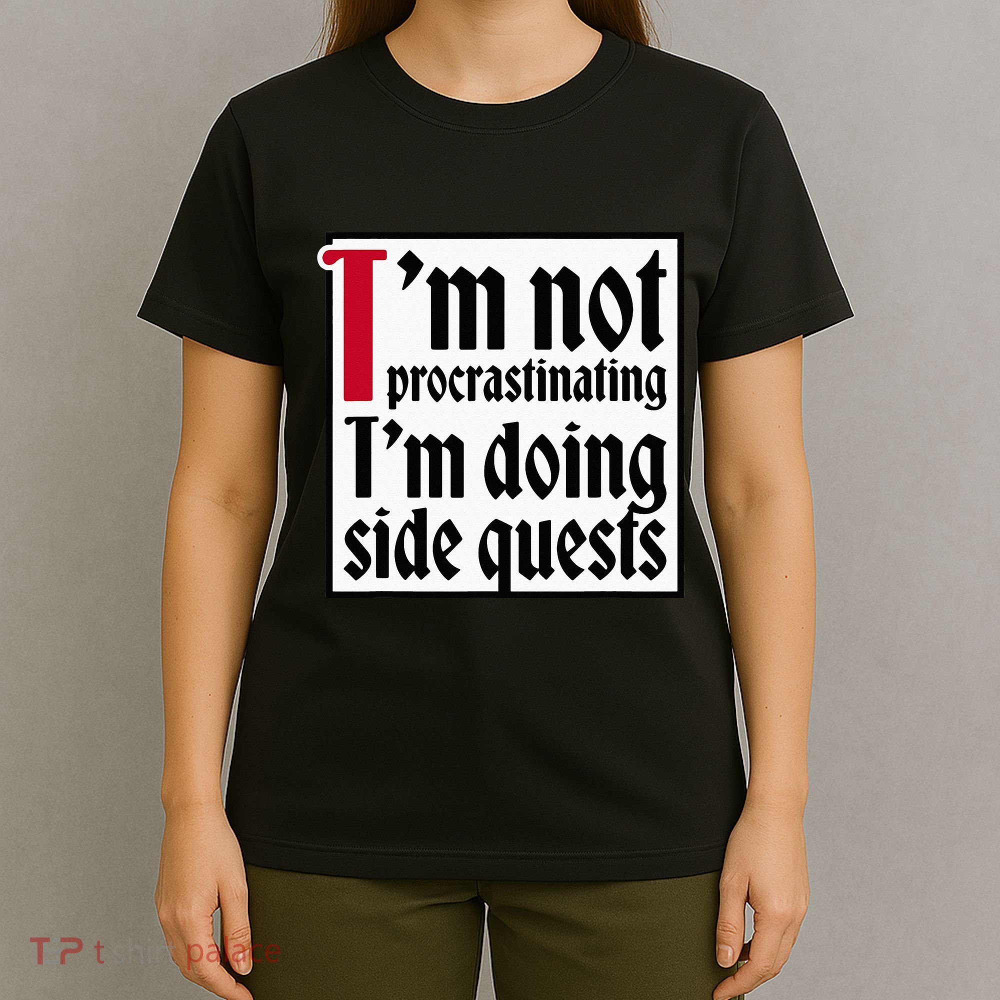 I'm not procrastinating I'm doing side quests T-Shirt