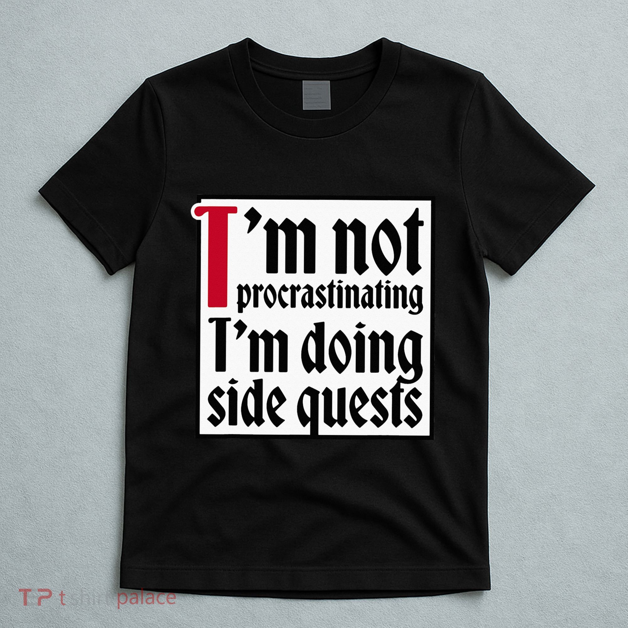 I'm not procrastinating I'm doing side quests T-Shirt