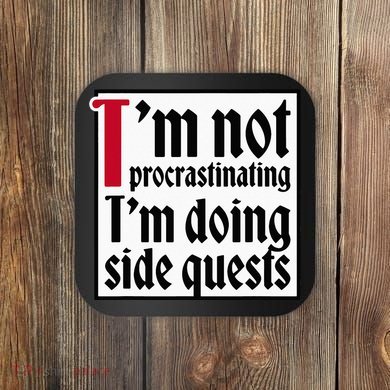 I'm not procrastinating I'm doing side quests Coaster