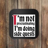 I'm not procrastinating I'm doing side quests Coaster thumb 0
