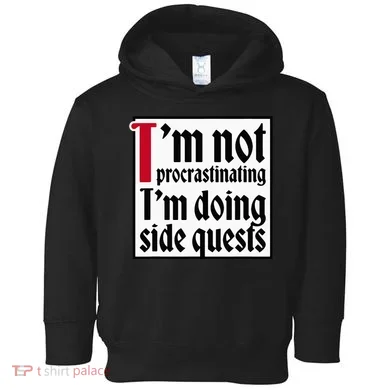 I'm not procrastinating I'm doing side quests Toddler Hoodie