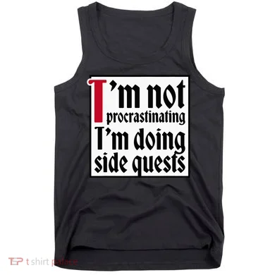 I'm not procrastinating I'm doing side quests Tank Top