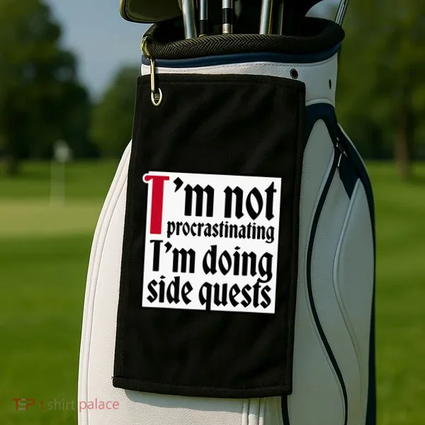 I'm not procrastinating I'm doing side quests Golf Towel