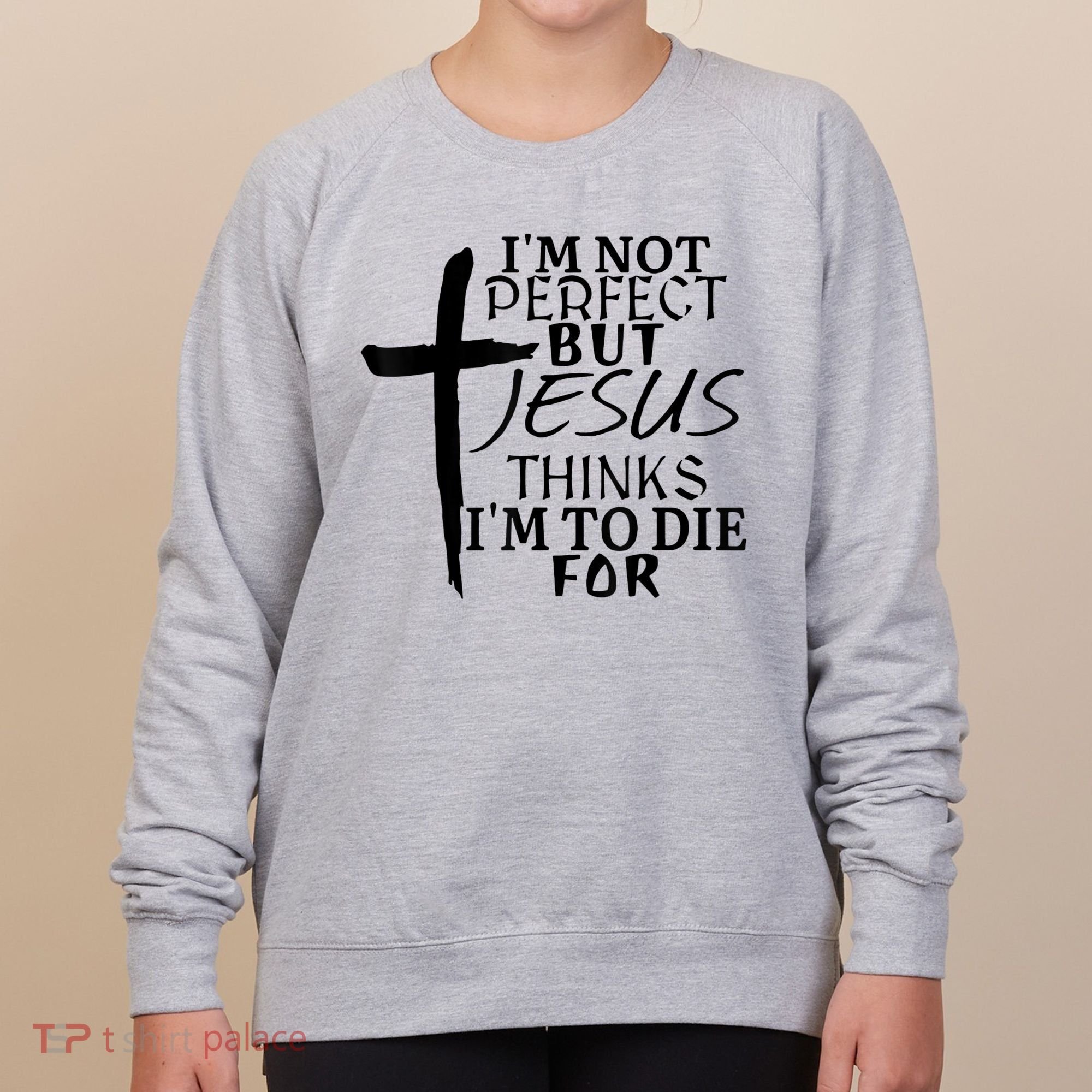 I'm Not Perfect But Jesus Thinks I'm To Die For Women's Sweatshirt