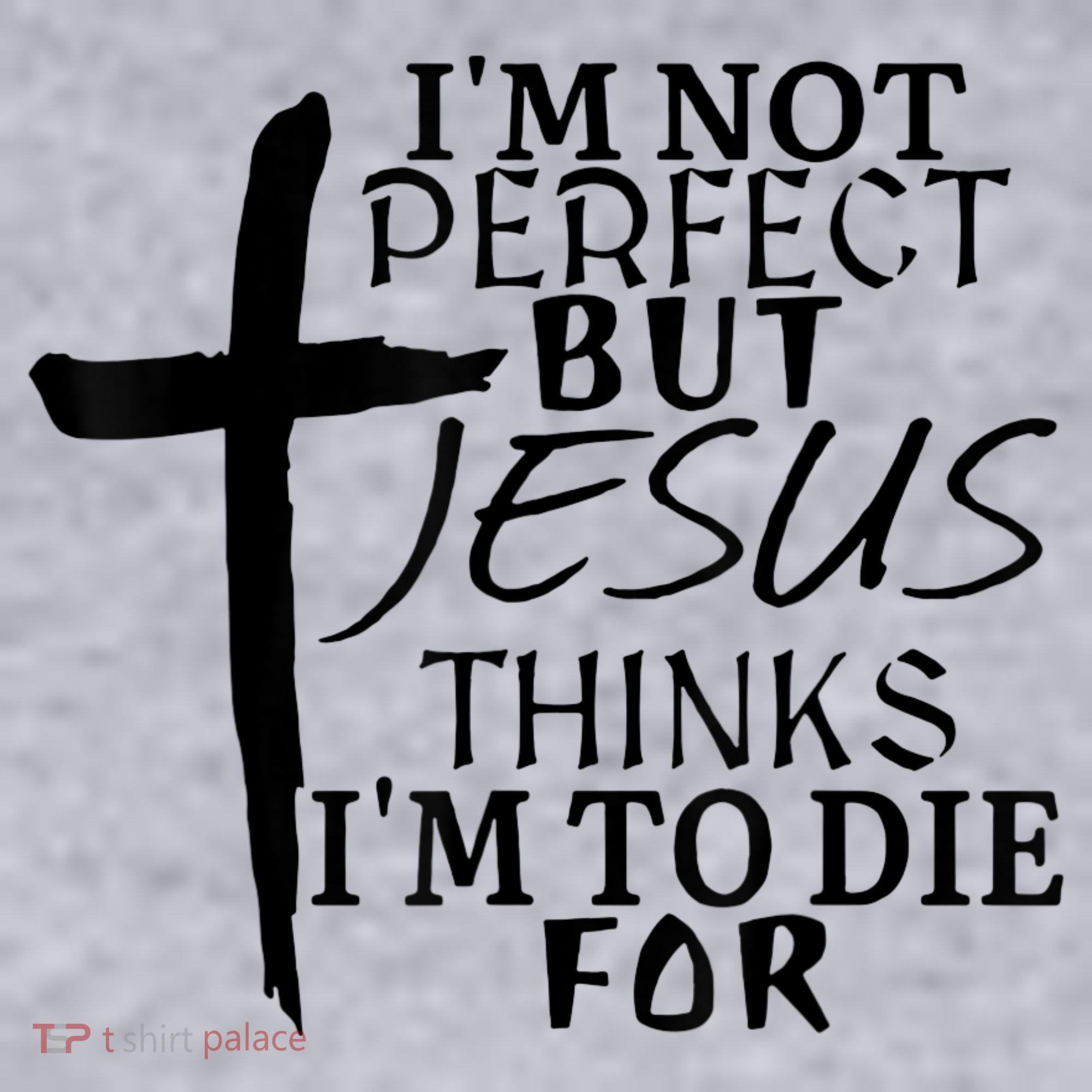 I'm Not Perfect But Jesus Thinks I'm To Die For Women's Sweatshirt