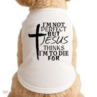 I'm Not Perfect But Jesus Thinks I'm To Die For Doggie Tank thumb 0