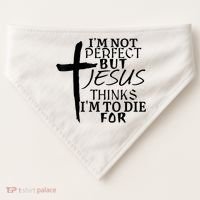 I'm Not Perfect But Jesus Thinks I'm To Die For USA-Made Doggie Bandana thumb 0