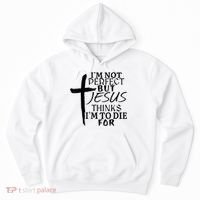 I'm Not Perfect But Jesus Thinks I'm To Die For Hoodie thumb 0