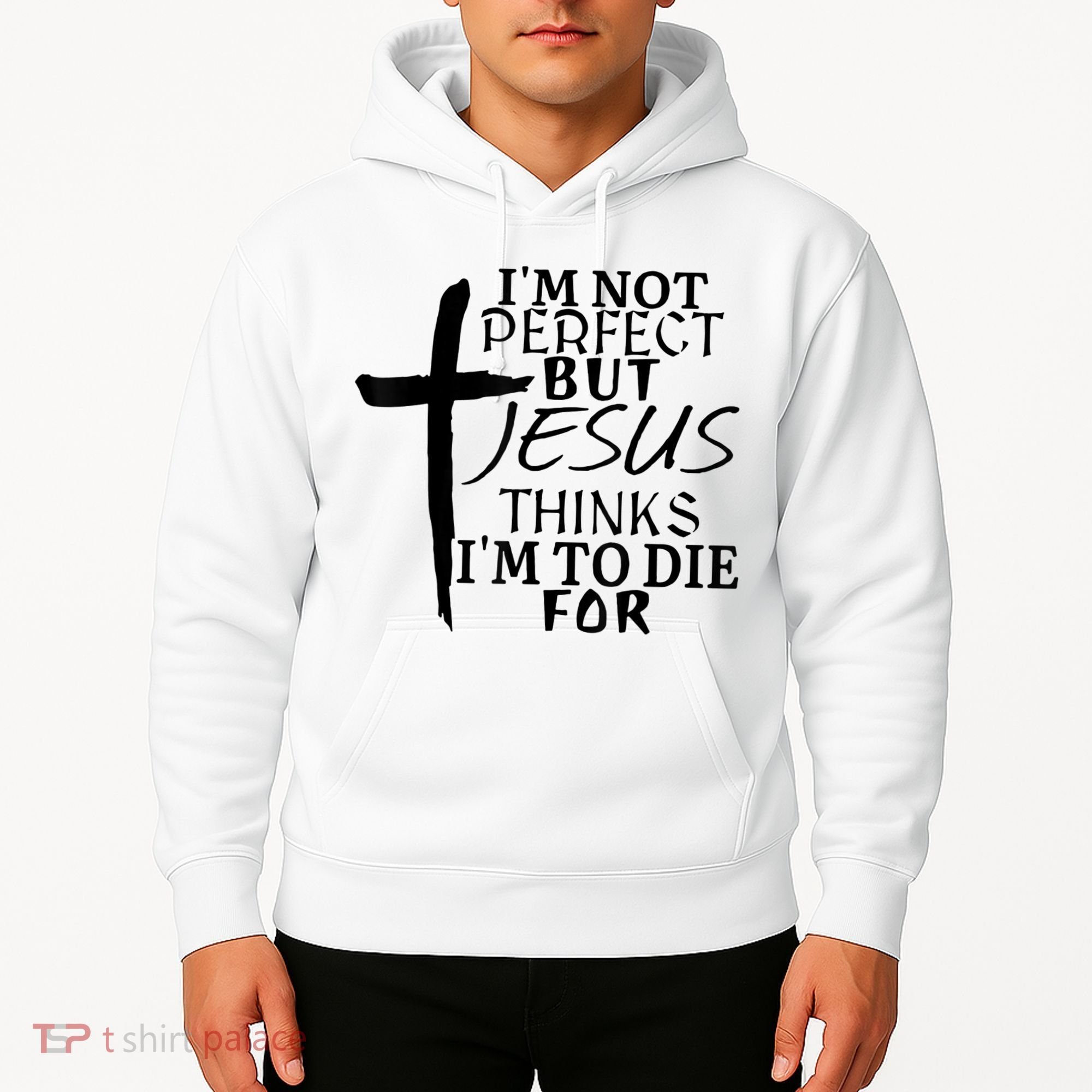 I'm Not Perfect But Jesus Thinks I'm To Die For Hoodie