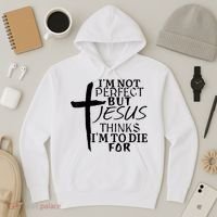 I'm Not Perfect But Jesus Thinks I'm To Die For Hoodie thumb 3