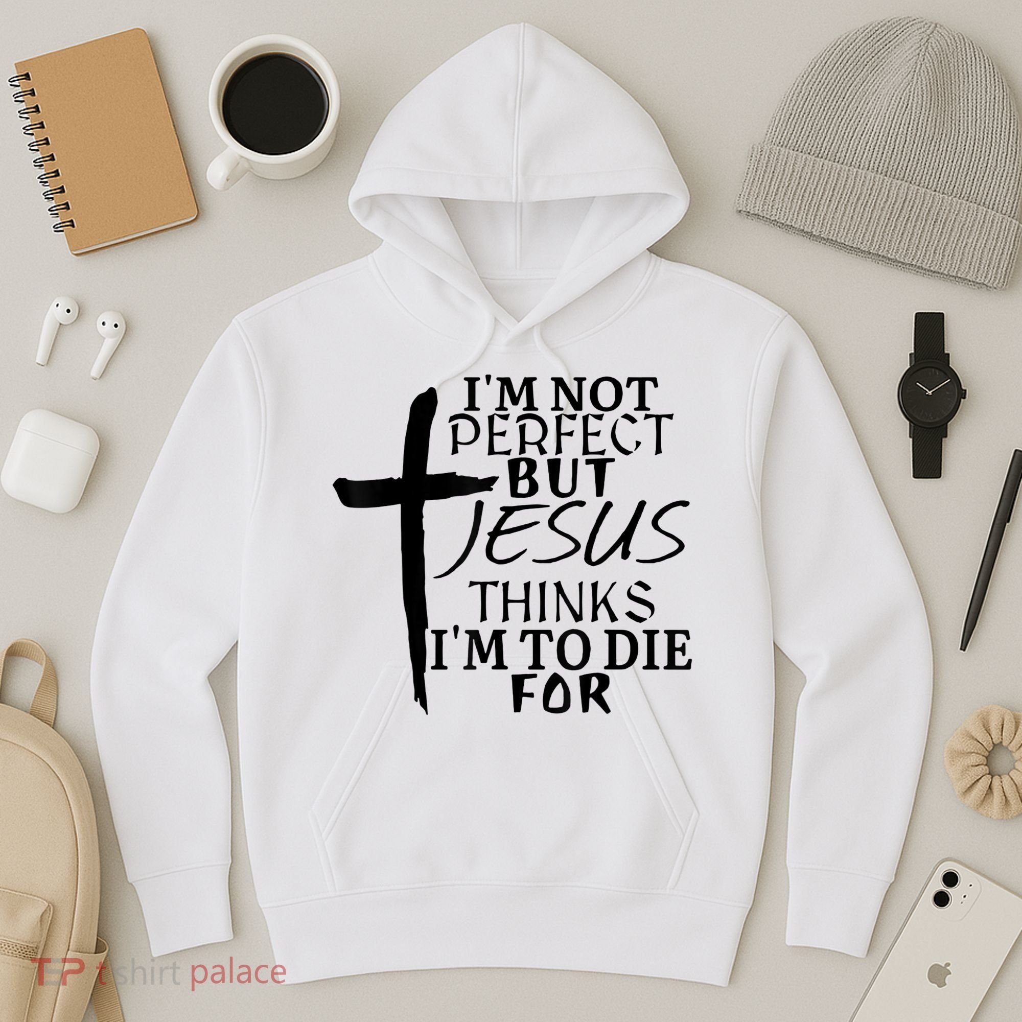 I'm Not Perfect But Jesus Thinks I'm To Die For Hoodie