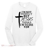 I'm Not Perfect But Jesus Thinks I'm To Die For Long Sleeve Shirt thumb 0