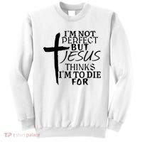I'm Not Perfect But Jesus Thinks I'm To Die For Sweatshirt thumb 0