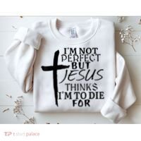 I'm Not Perfect But Jesus Thinks I'm To Die For Sweatshirt thumb 2