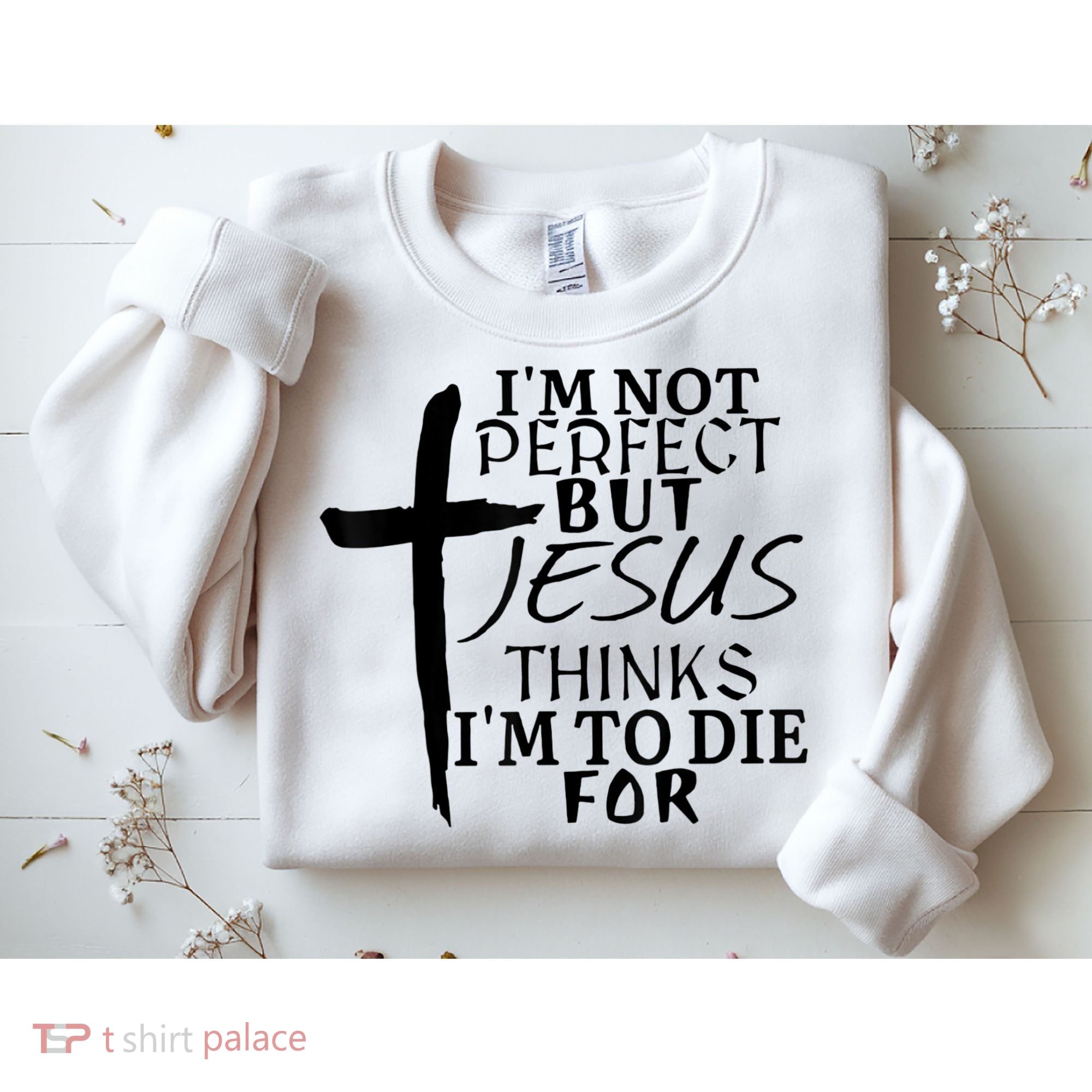 I'm Not Perfect But Jesus Thinks I'm To Die For Sweatshirt