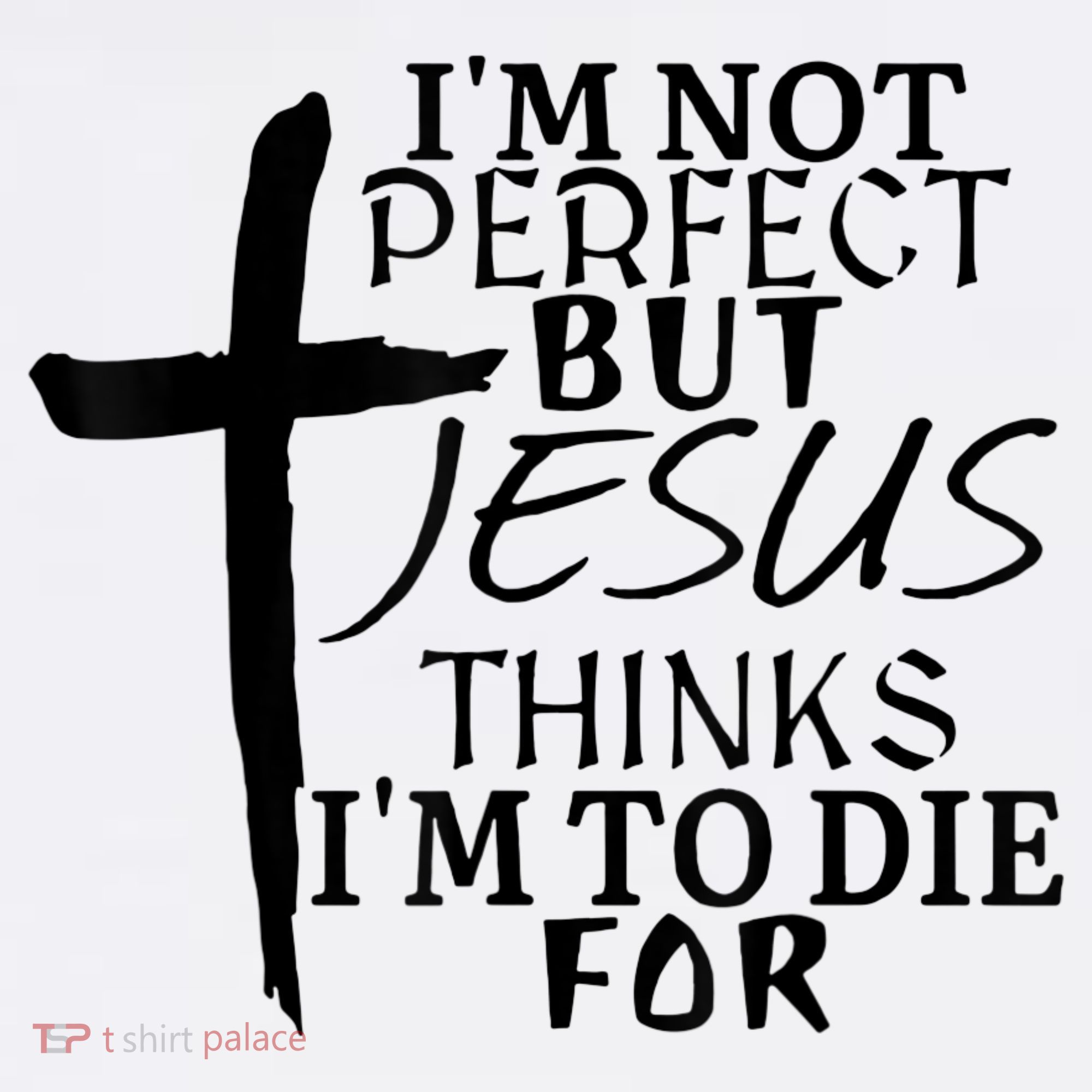 I'm Not Perfect But Jesus Thinks I'm To Die For Polo