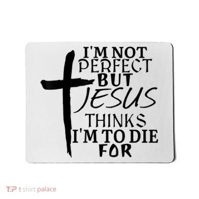 I'm Not Perfect But Jesus Thinks I'm To Die For Mousepad