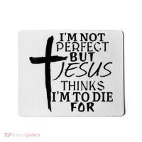 I'm Not Perfect But Jesus Thinks I'm To Die For Mousepad thumb 0
