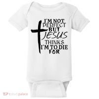 I'm Not Perfect But Jesus Thinks I'm To Die For Baby Bodysuit thumb 0