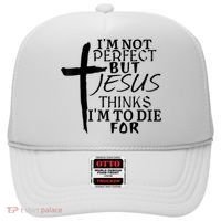 I'm Not Perfect But Jesus Thinks I'm To Die For Hat thumb 0