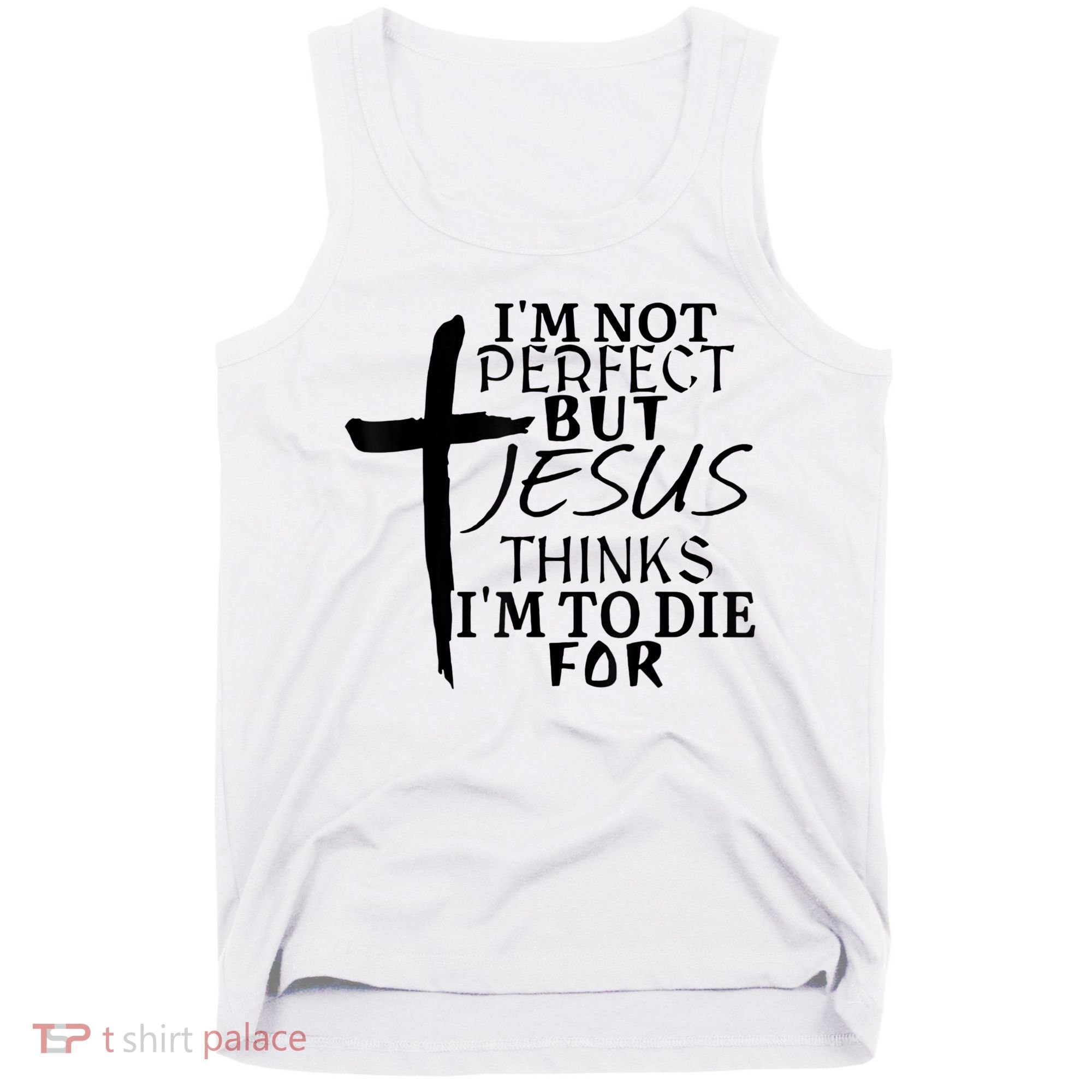 I'm Not Perfect But Jesus Thinks I'm To Die For Tank Top