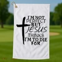 I'm Not Perfect But Jesus Thinks I'm To Die For Golf Towel thumb 1