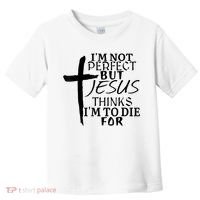 I'm Not Perfect But Jesus Thinks I'm To Die For Toddler T-Shirt thumb 0
