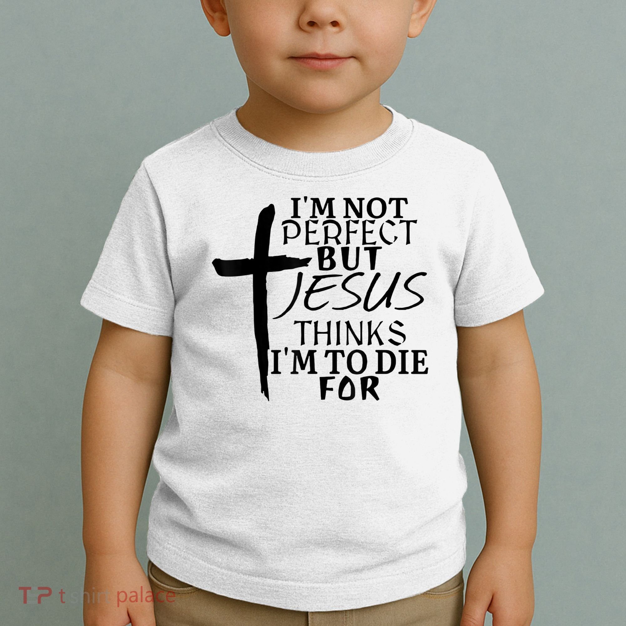 I'm Not Perfect But Jesus Thinks I'm To Die For Toddler T-Shirt