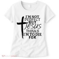 I'm Not Perfect But Jesus Thinks I'm To Die For Women's T-Shirt thumb 0