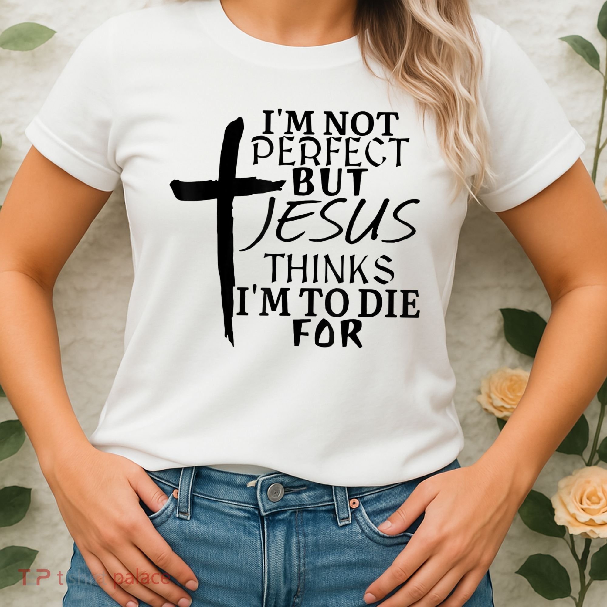 I'm Not Perfect But Jesus Thinks I'm To Die For Women's T-Shirt