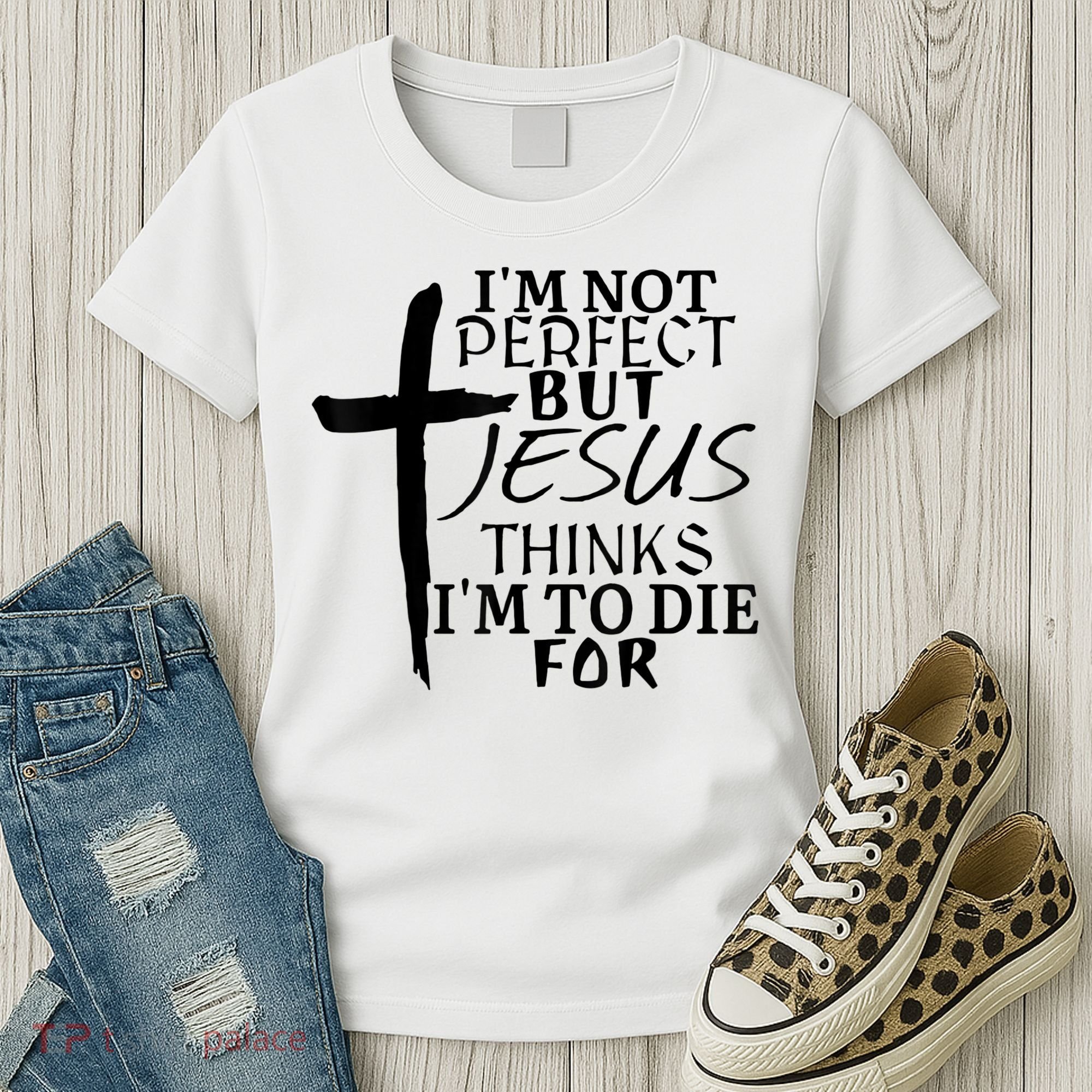 I'm Not Perfect But Jesus Thinks I'm To Die For Women's T-Shirt