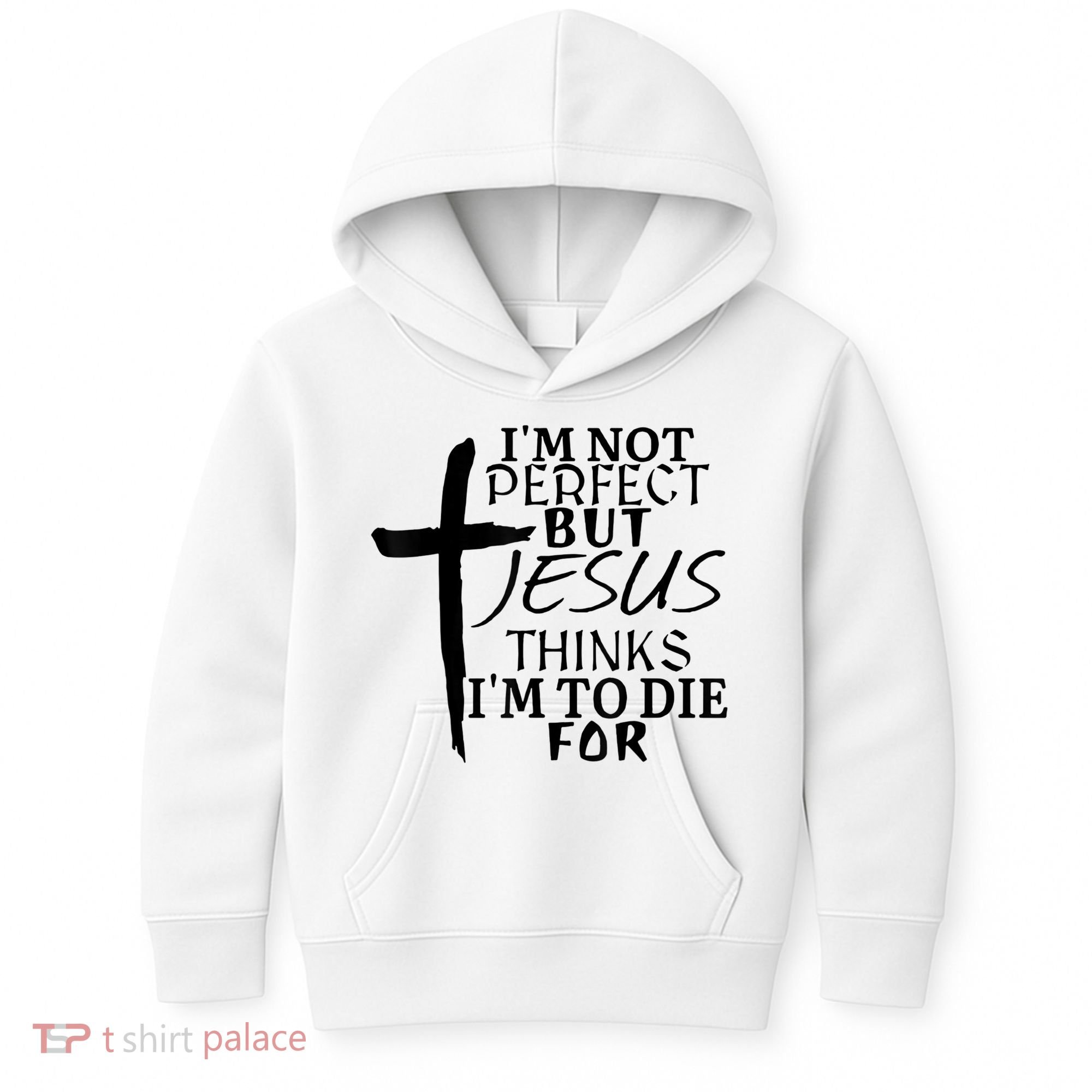 I'm Not Perfect But Jesus Thinks I'm To Die For Kids Hoodie