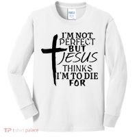 I'm Not Perfect But Jesus Thinks I'm To Die For Kids Long Sleeve Shirt thumb 0