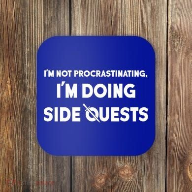 I'm Not Procrastinating I'm Doing Side Quests Gamer Coaster