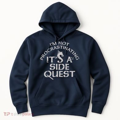 I'm Not Procrastinating, It's A Side Quest Hoodie