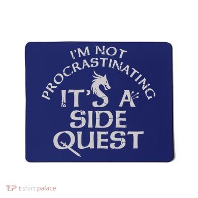 I'm Not Procrastinating, It's A Side Quest Mousepad