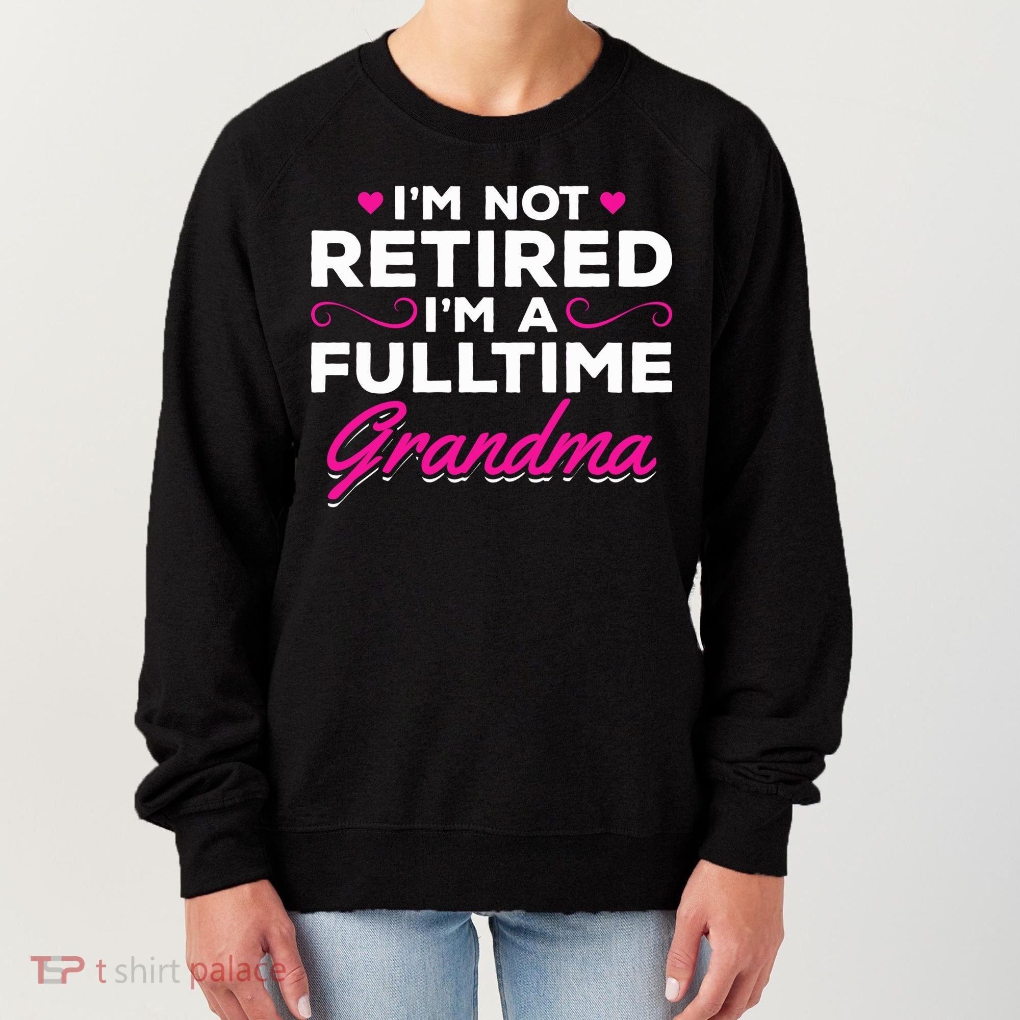 Im Not Retired Im A Fulltime Grandma Retired Granny Gift Women's Sweatshirt