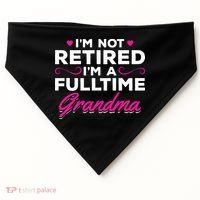 Im Not Retired Im A Fulltime Grandma Retired Granny Gift USA-Made Doggie Bandana thumb 0